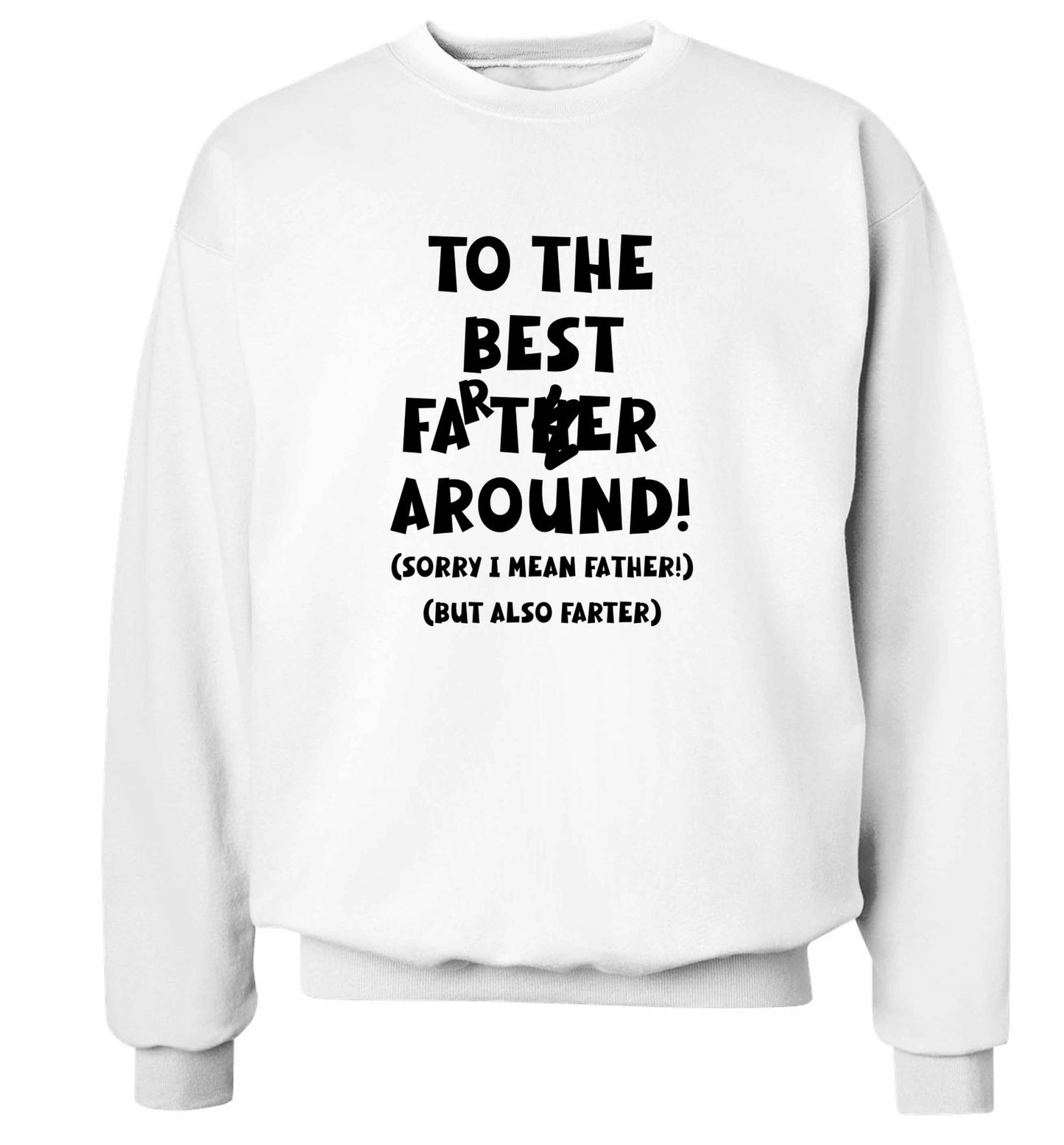 To the best farter around! Sorry I mean father, but also farter adult's unisex white sweater 2XL
