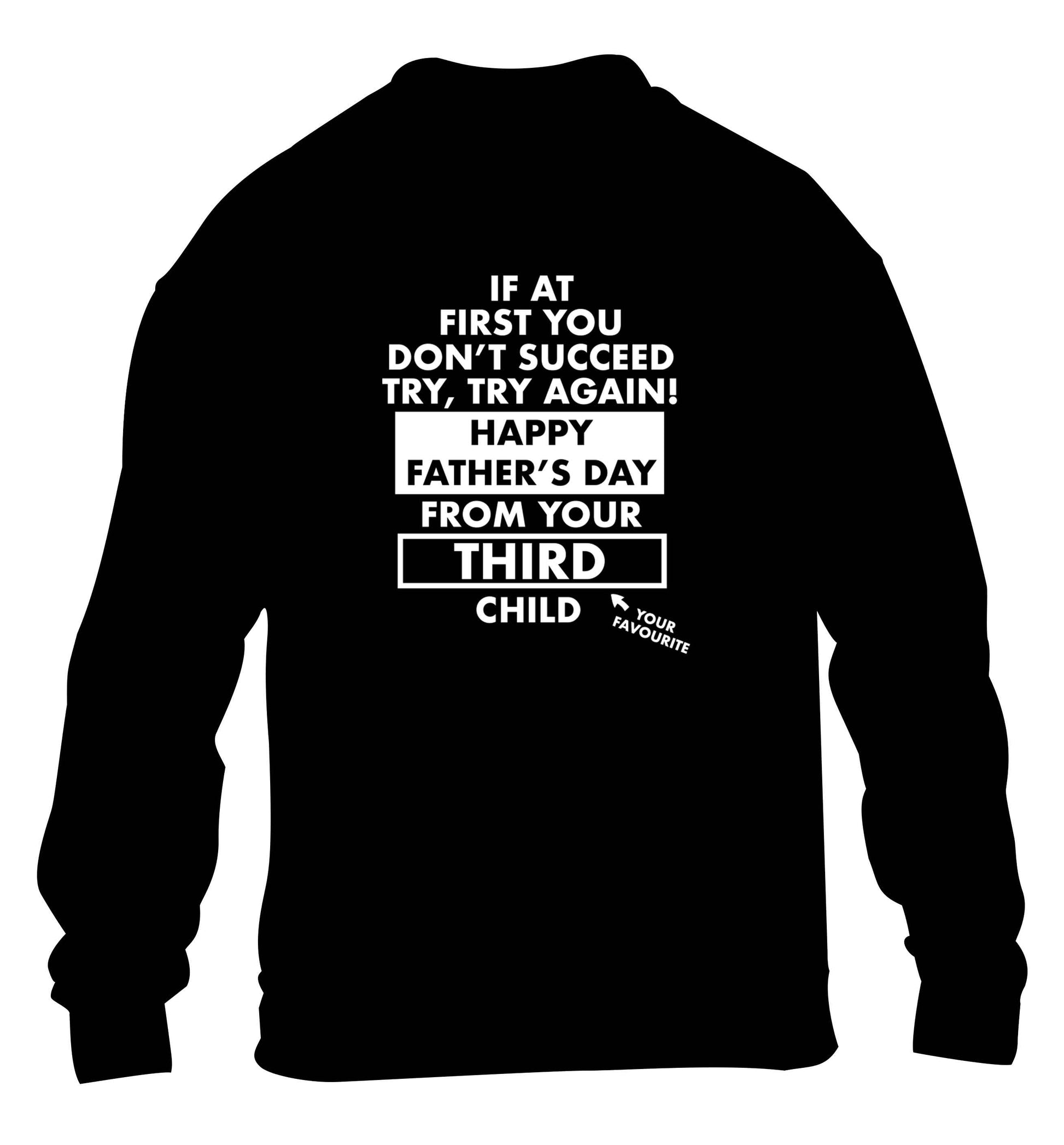 If at first you don't succeed try, try again Happy Father's day from your third child! children's black sweater 12-13 Years