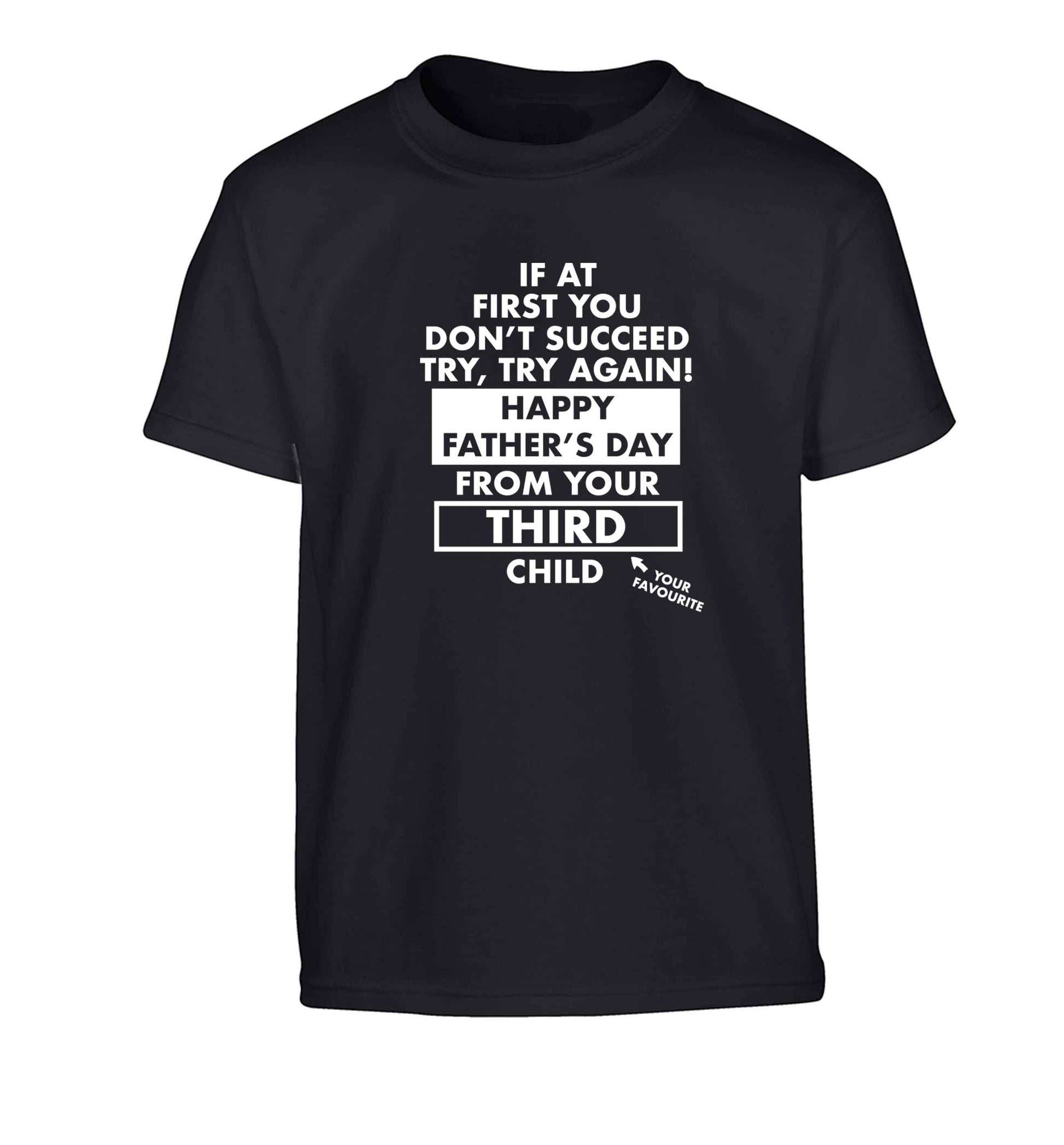If at first you don't succeed try, try again Happy Father's day from your third child! Children's black Tshirt 12-13 Years