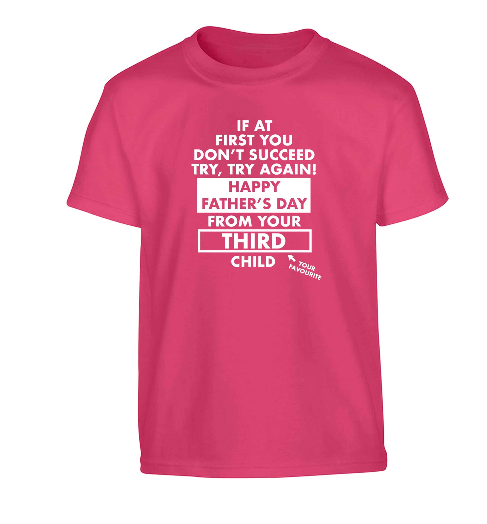 If at first you don't succeed try, try again Happy Father's day from your third child! Children's pink Tshirt 12-13 Years