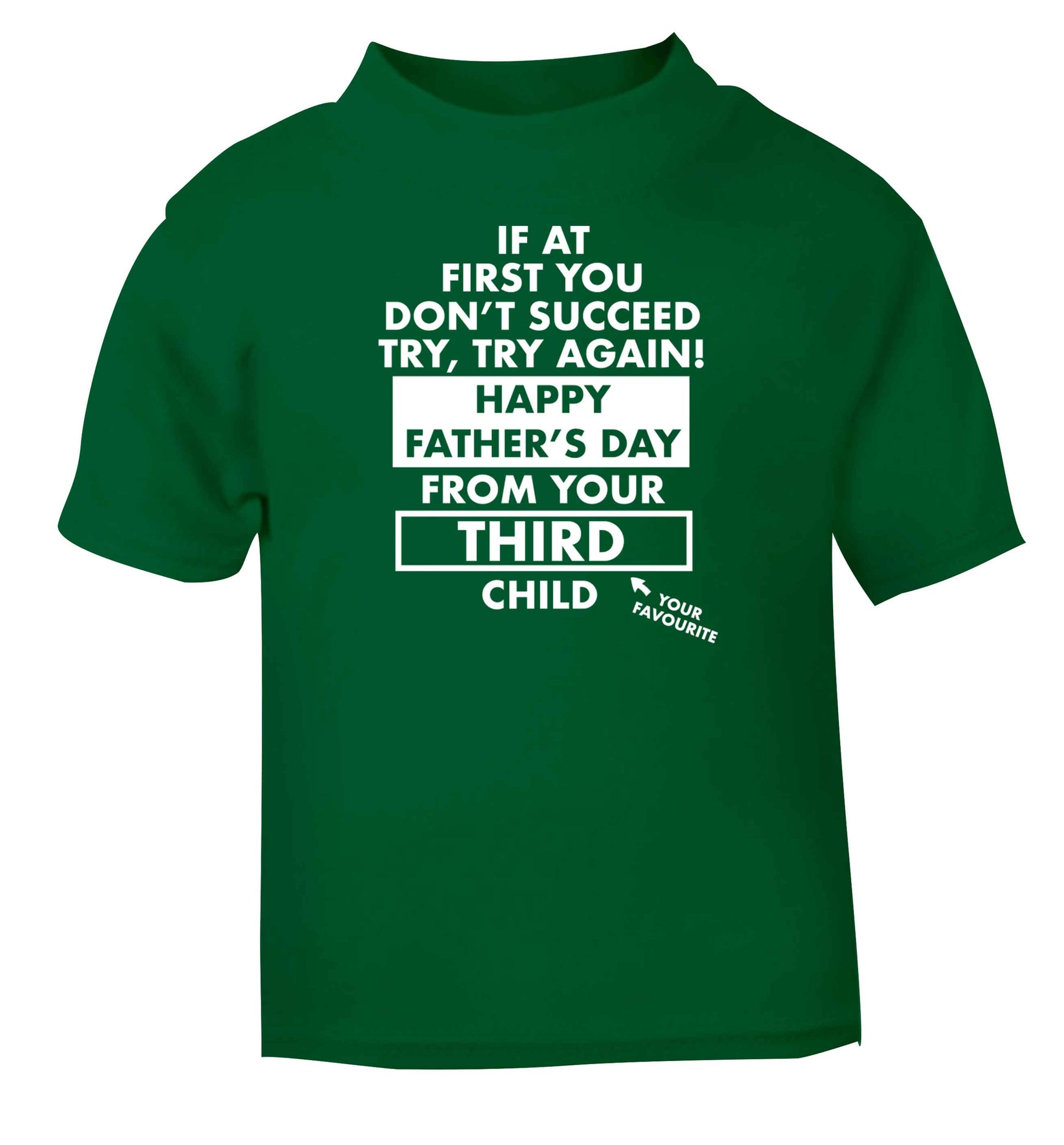 If at first you don't succeed try, try again Happy Father's day from your third child! green baby toddler Tshirt 2 Years