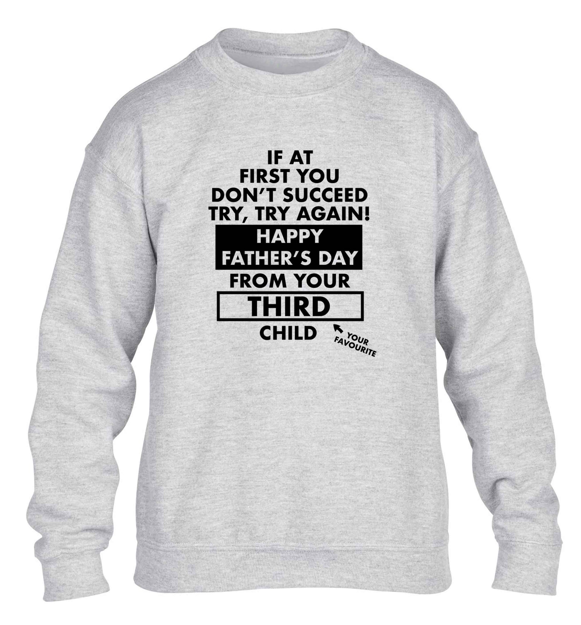 If at first you don't succeed try, try again Happy Father's day from your third child! children's grey sweater 12-13 Years