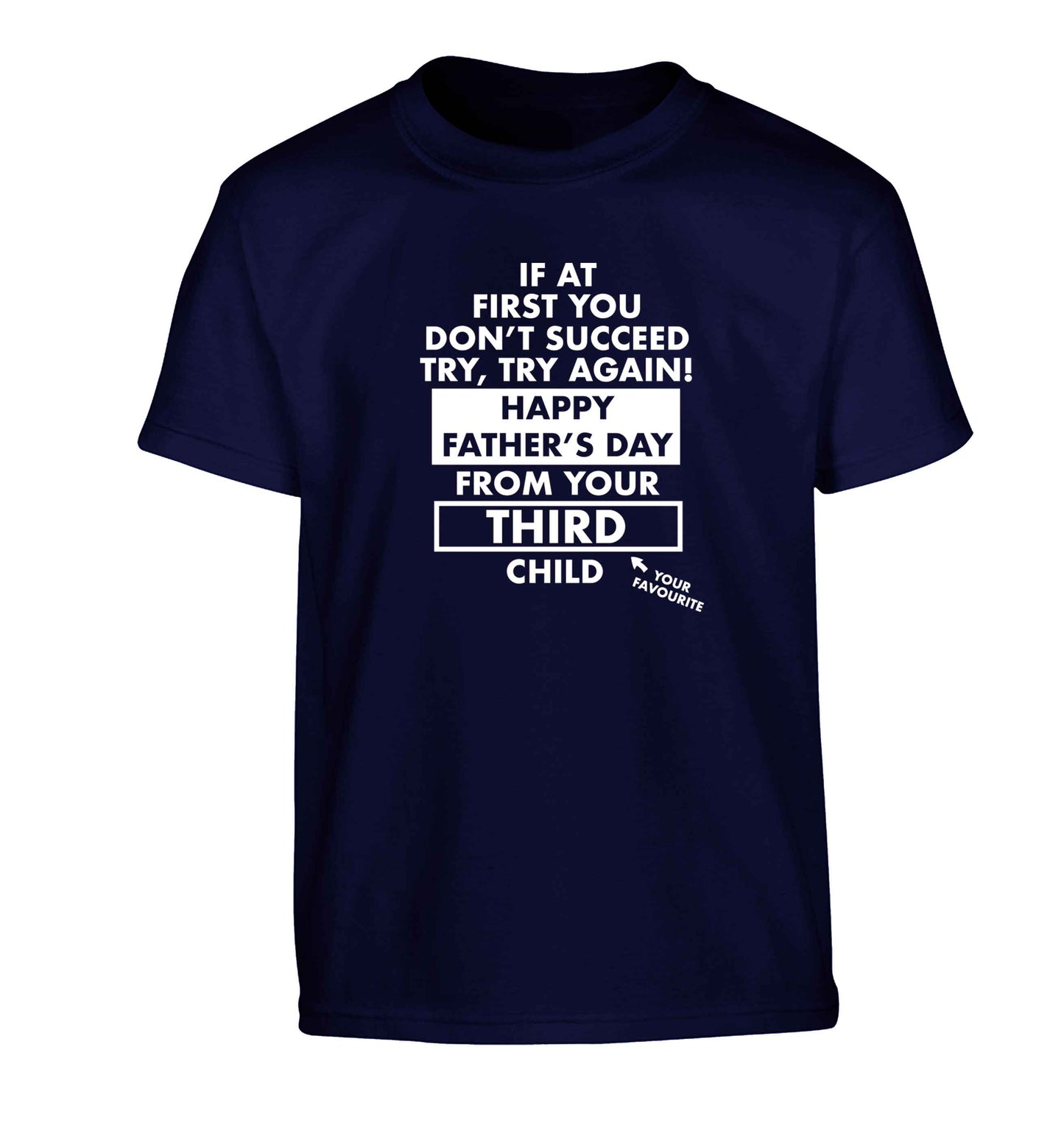 If at first you don't succeed try, try again Happy Father's day from your third child! Children's navy Tshirt 12-13 Years