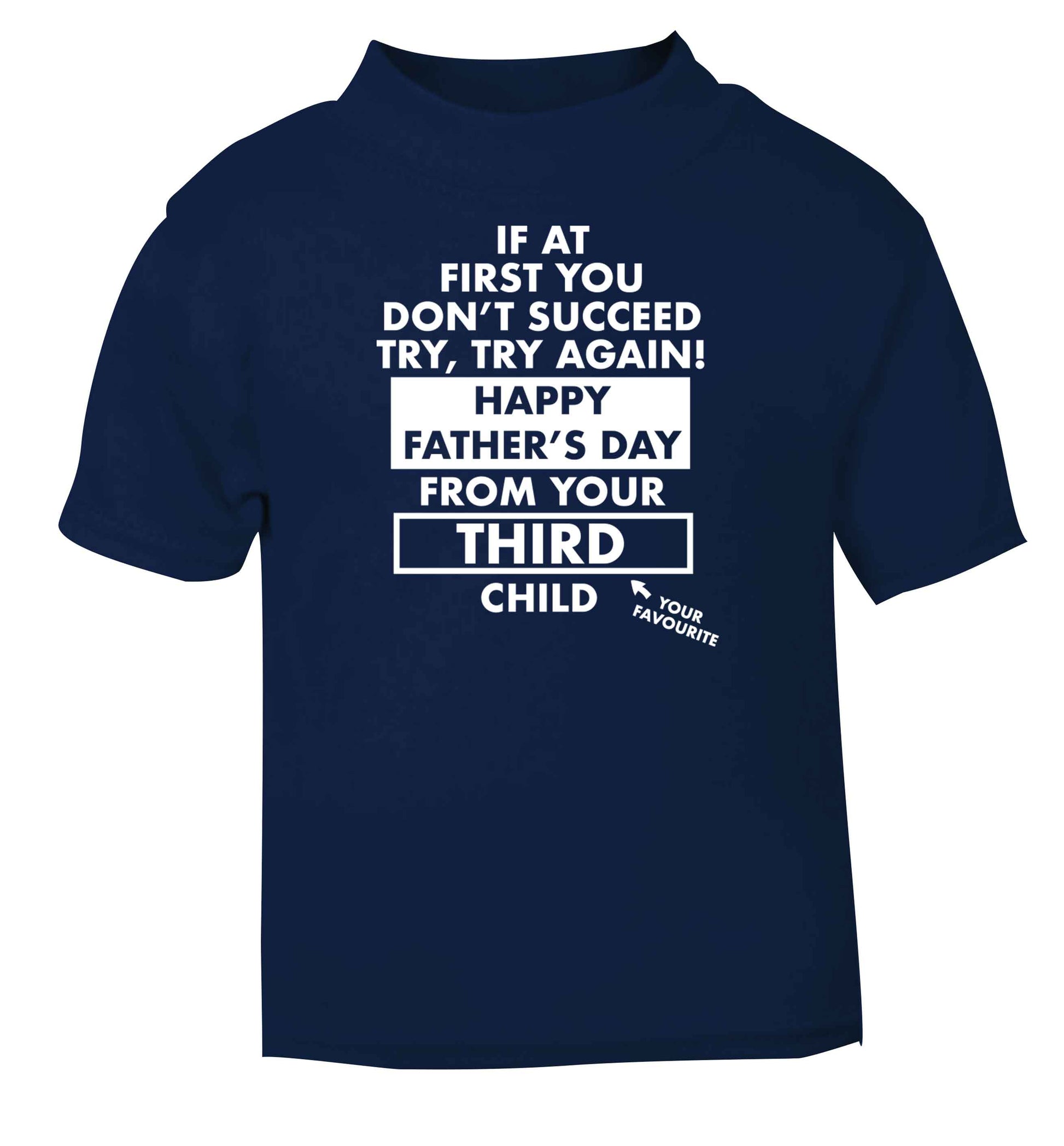 If at first you don't succeed try, try again Happy Father's day from your third child! navy baby toddler Tshirt 2 Years