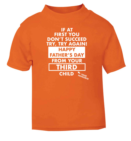 If at first you don't succeed try, try again Happy Father's day from your third child! orange baby toddler Tshirt 2 Years
