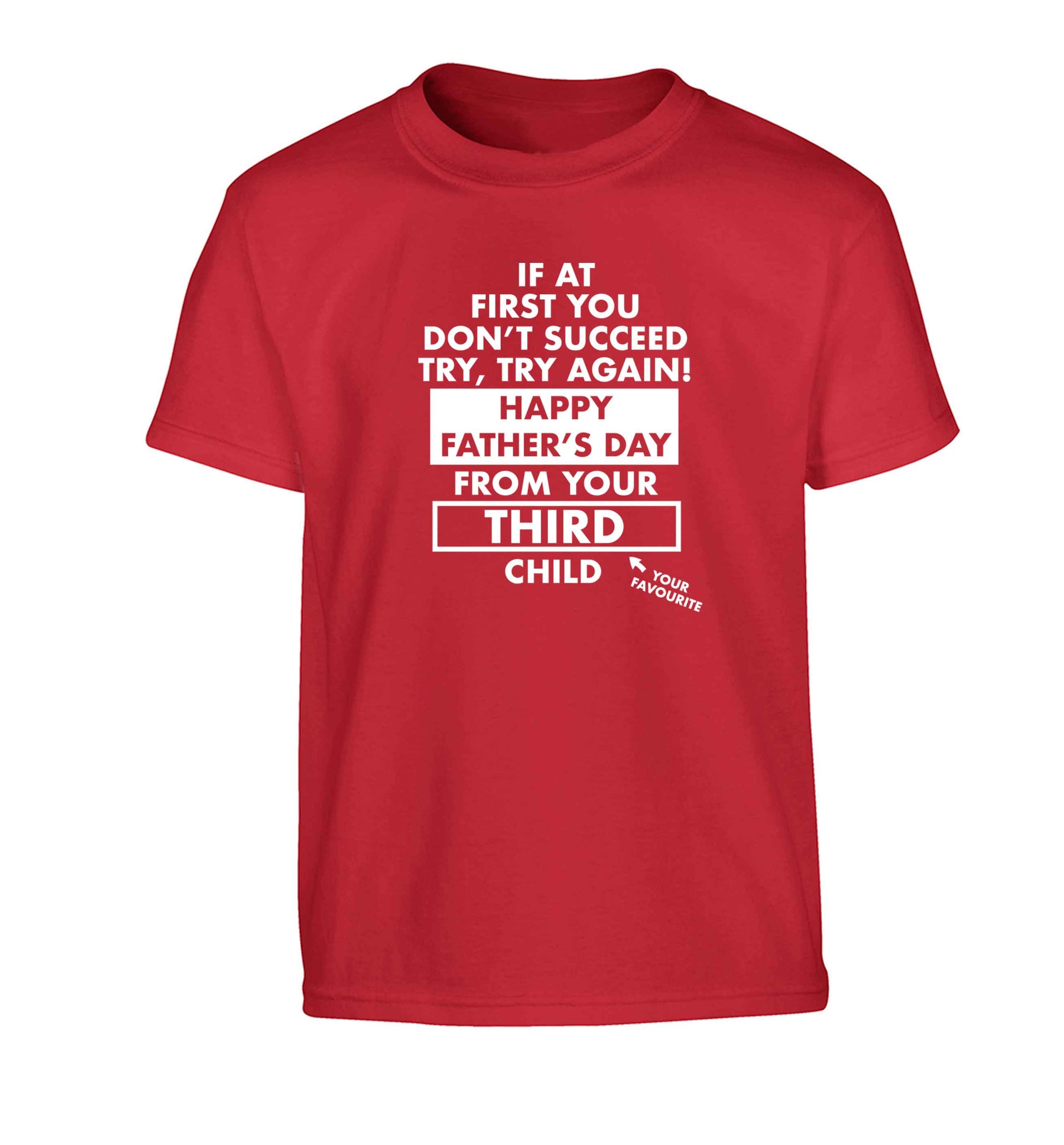 If at first you don't succeed try, try again Happy Father's day from your third child! Children's red Tshirt 12-13 Years