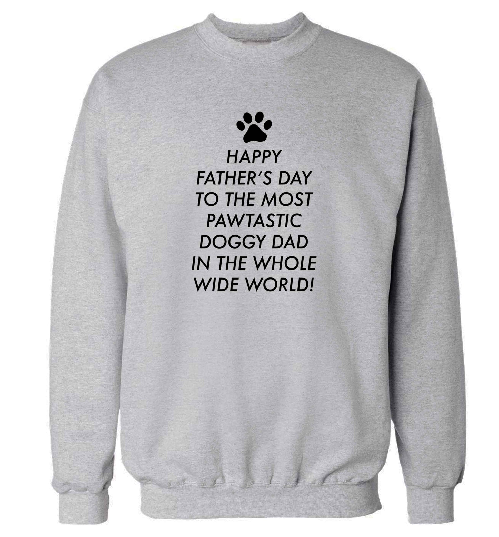 Happy Father's day to the most pawtastic doggy dad in the whole wide world!adult's unisex grey sweater 2XL