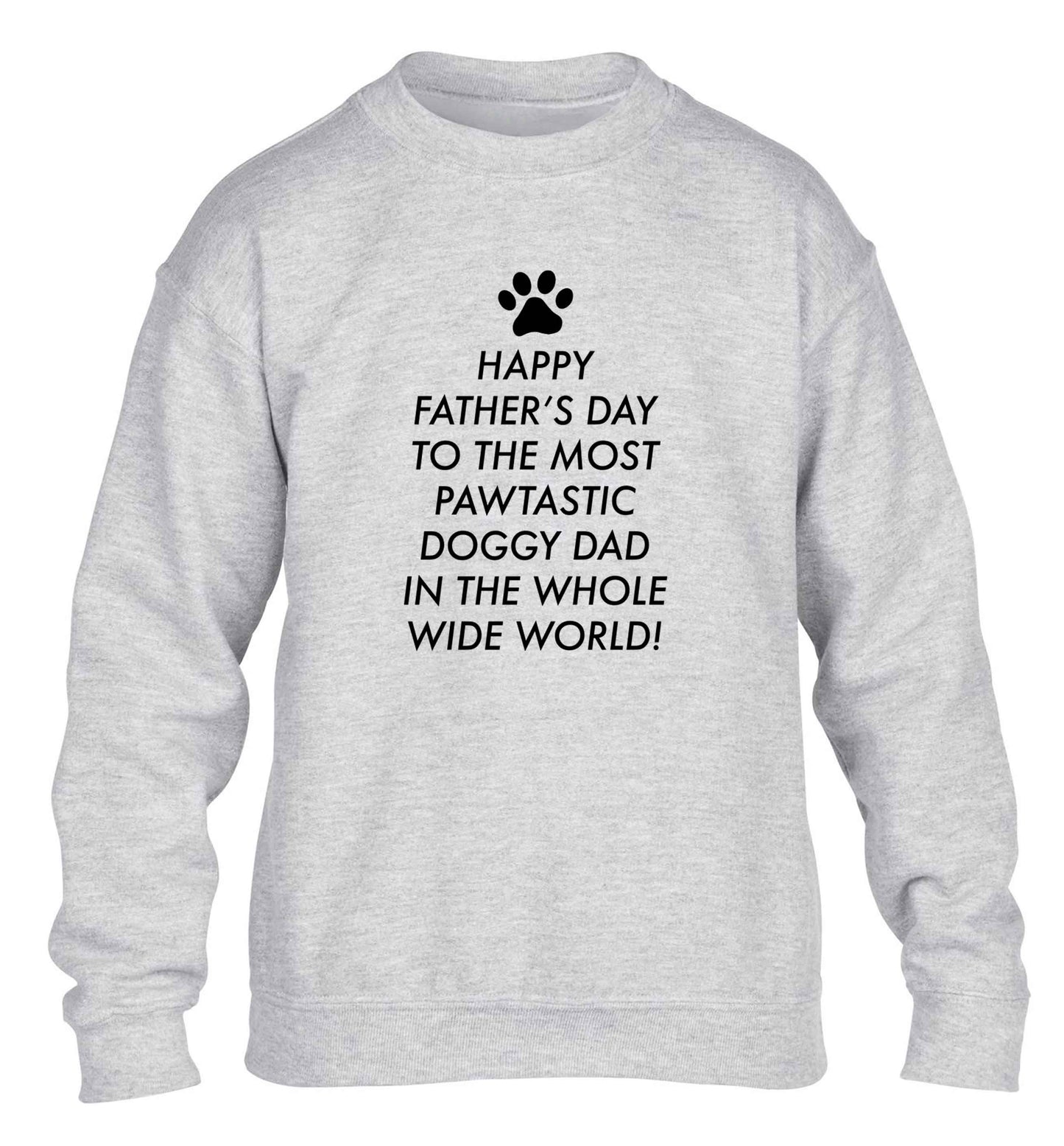 Happy Father's day to the most pawtastic doggy dad in the whole wide world!children's grey sweater 12-13 Years