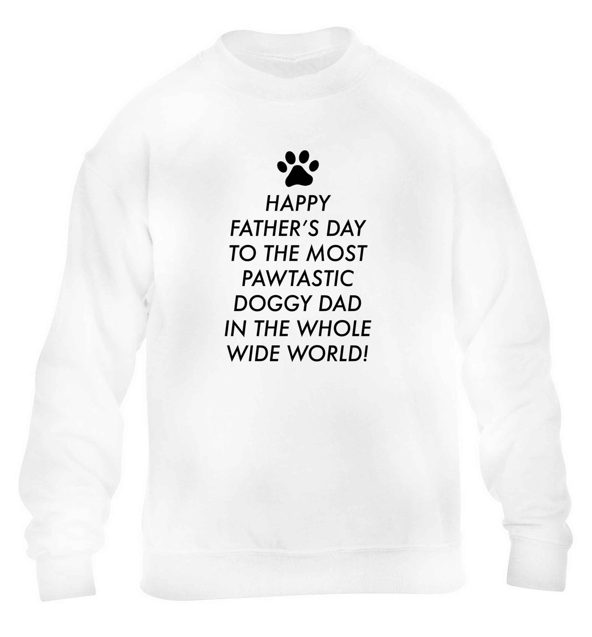 Happy Father's day to the most pawtastic doggy dad in the whole wide world!children's white sweater 12-13 Years