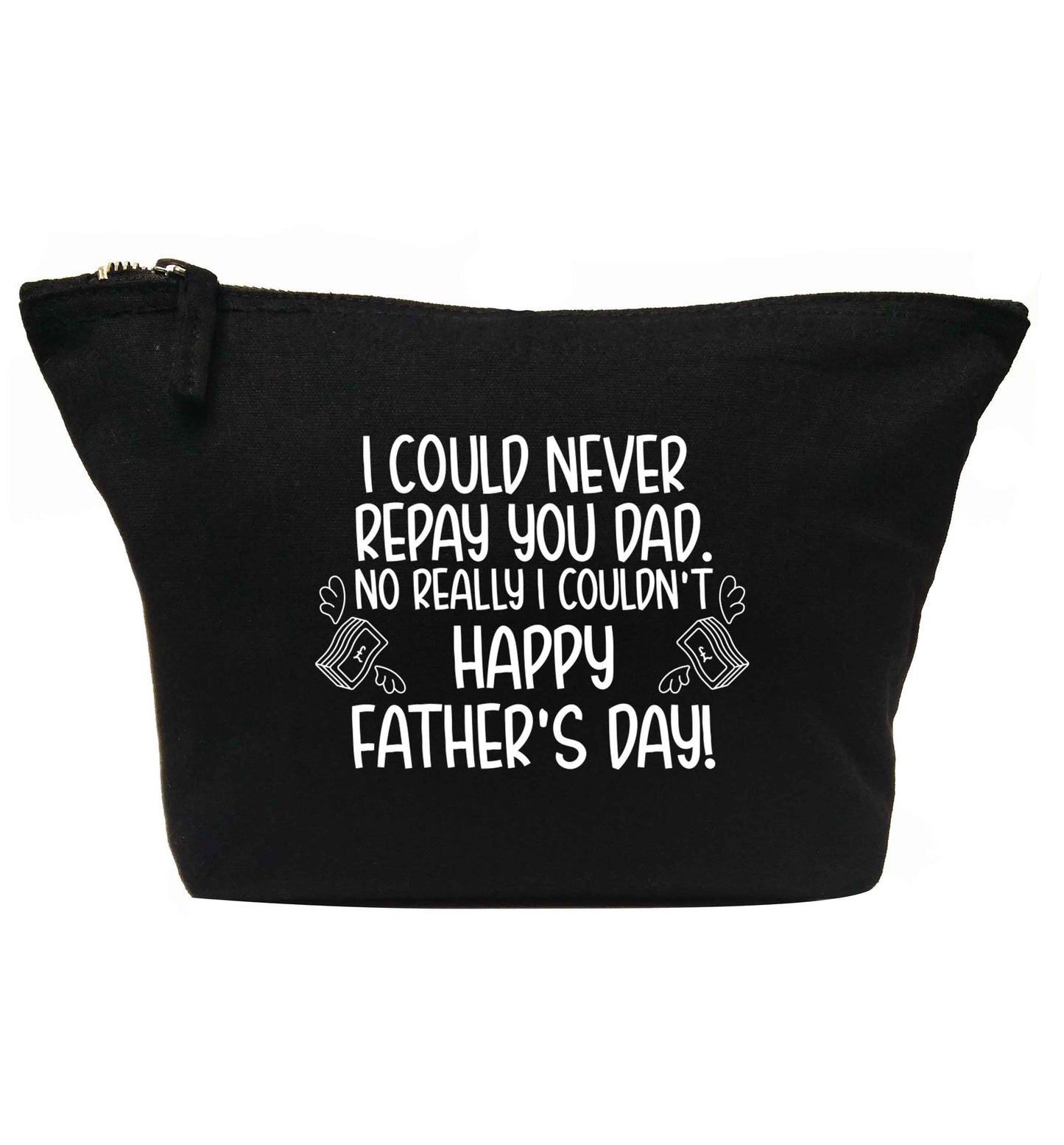 I could never repay you dad. No I really couldn't happy Father's day! | Makeup / wash bag