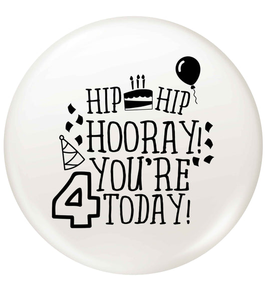 Hip hip hooray you're four today!small 25mm Pin badge