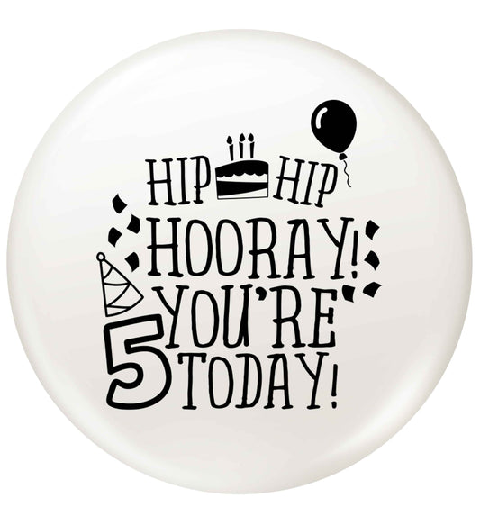 Hip hip hooray you're five today! small 25mm Pin badge