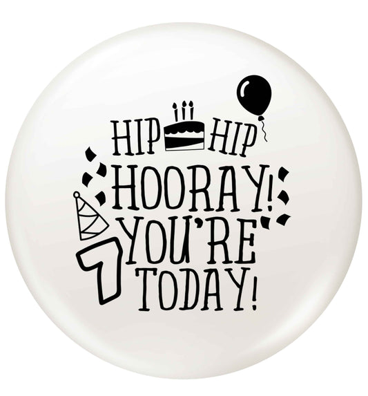 Hip hip hooray you're seven today! small 25mm Pin badge