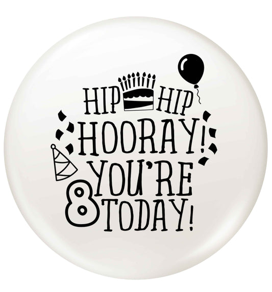 Hip hip hooray you're 8 today! small 25mm Pin badge