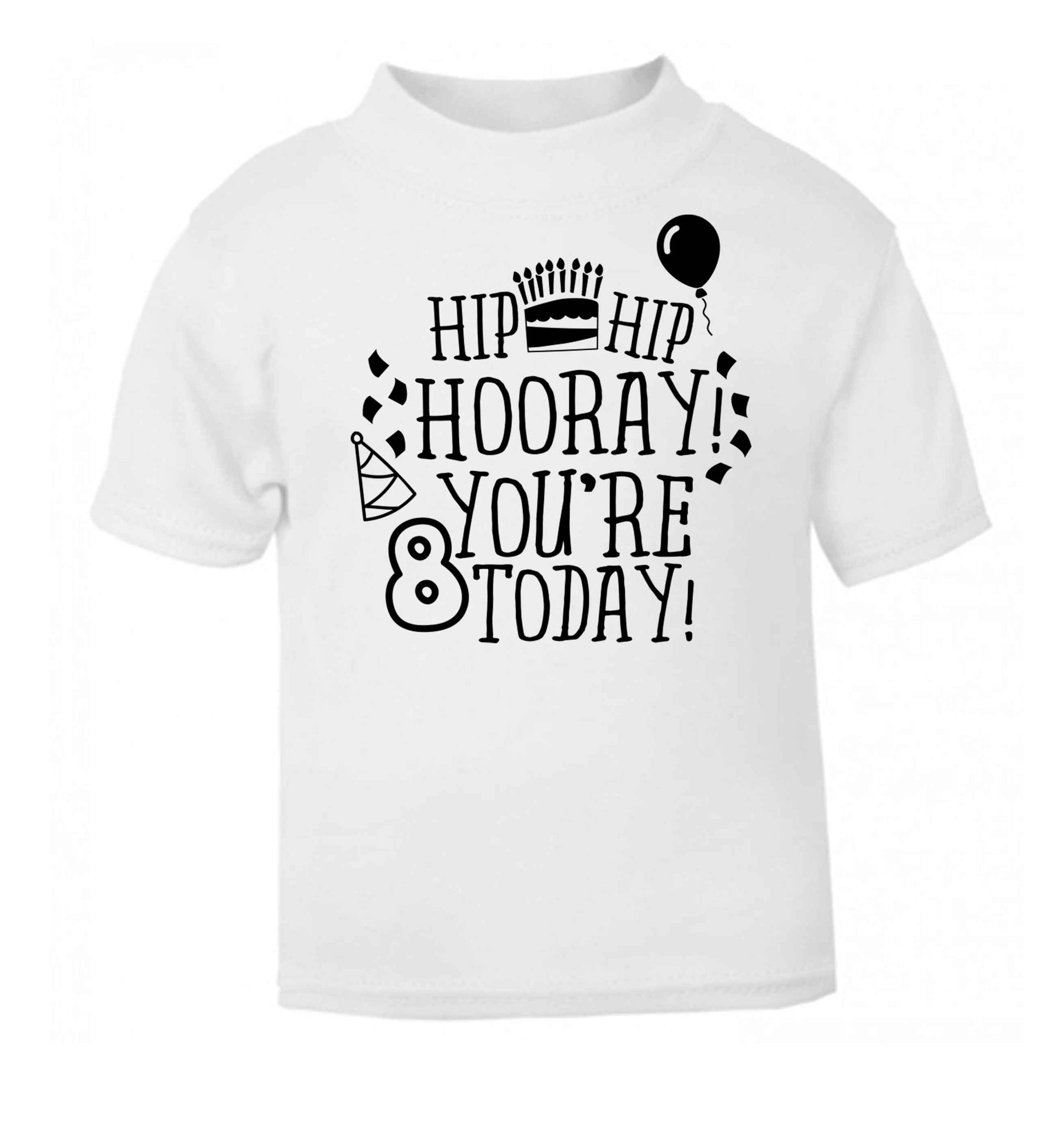Hip hip hooray you're 8 today! white baby toddler Tshirt 2 Years