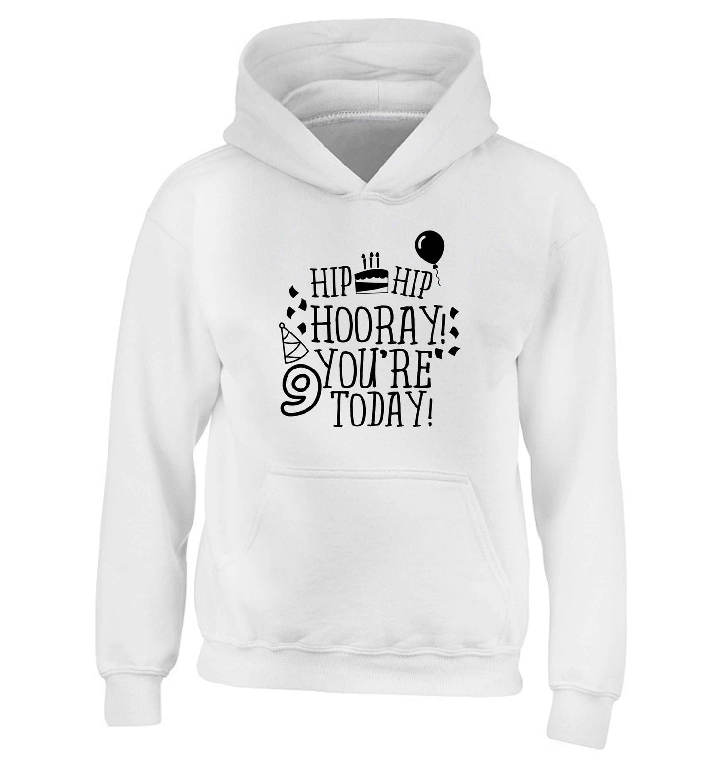 Hip hip hooray you're 9 today! children's white hoodie 12-13 Years