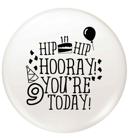 Hip hip hooray you're 9 today! small 25mm Pin badge