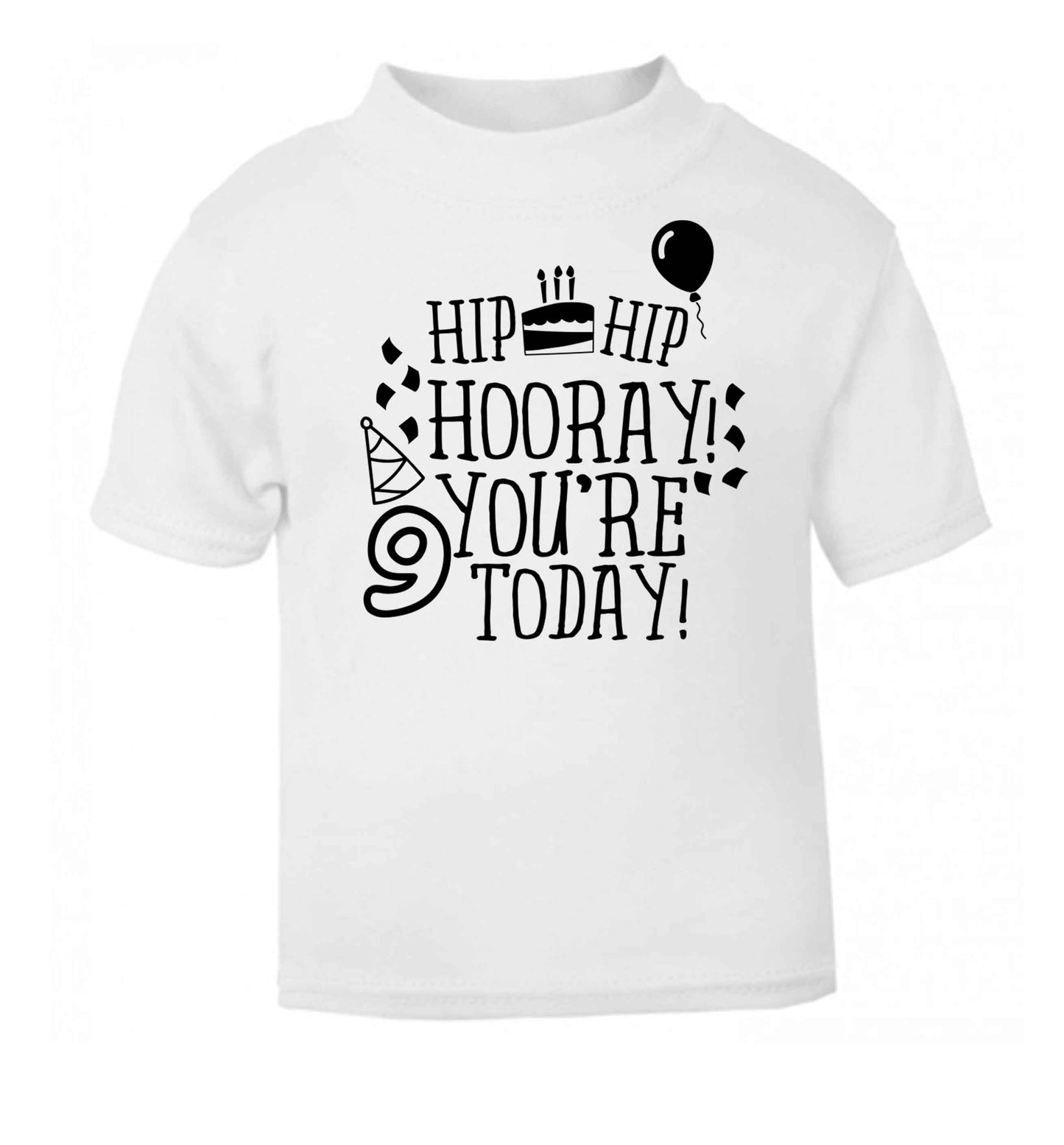 Hip hip hooray you're 9 today! white baby toddler Tshirt 2 Years