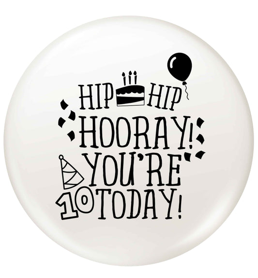 Hip hip hooray you're ten today! small 25mm Pin badge