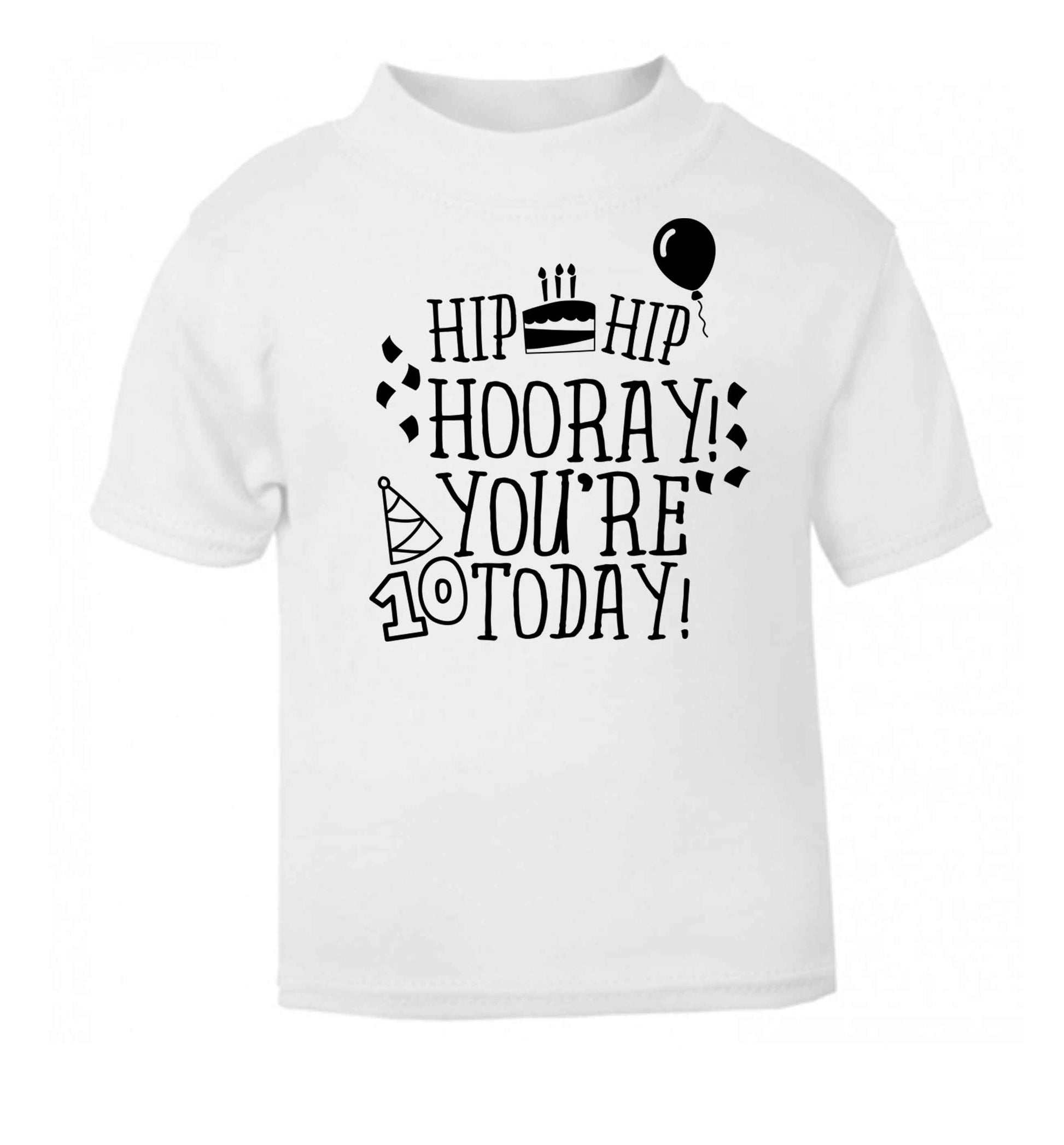 Hip hip hooray you're ten today! white baby toddler Tshirt 2 Years