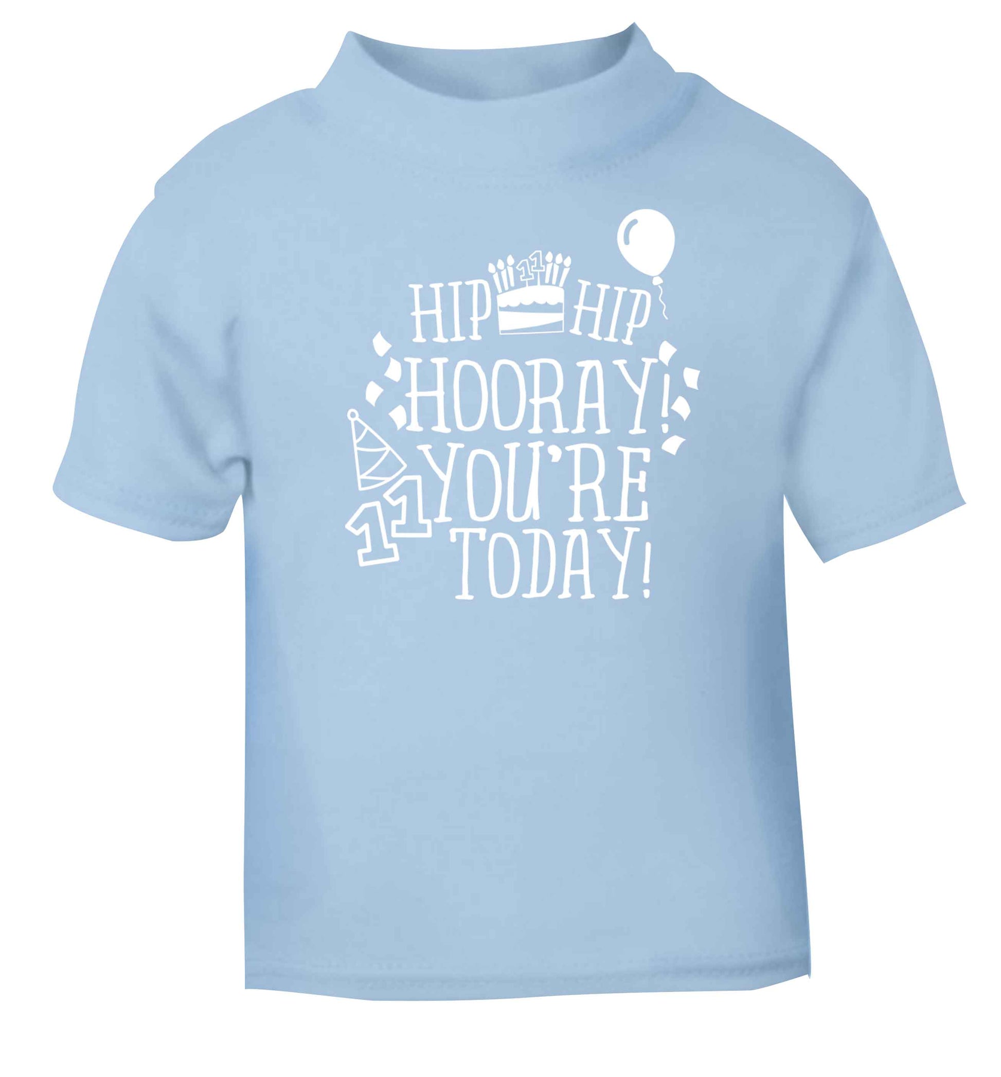 Hip hip hooray I you're eleven today! light blue baby toddler Tshirt 2 Years