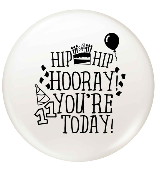 Hip hip hooray I you're eleven today! small 25mm Pin badge