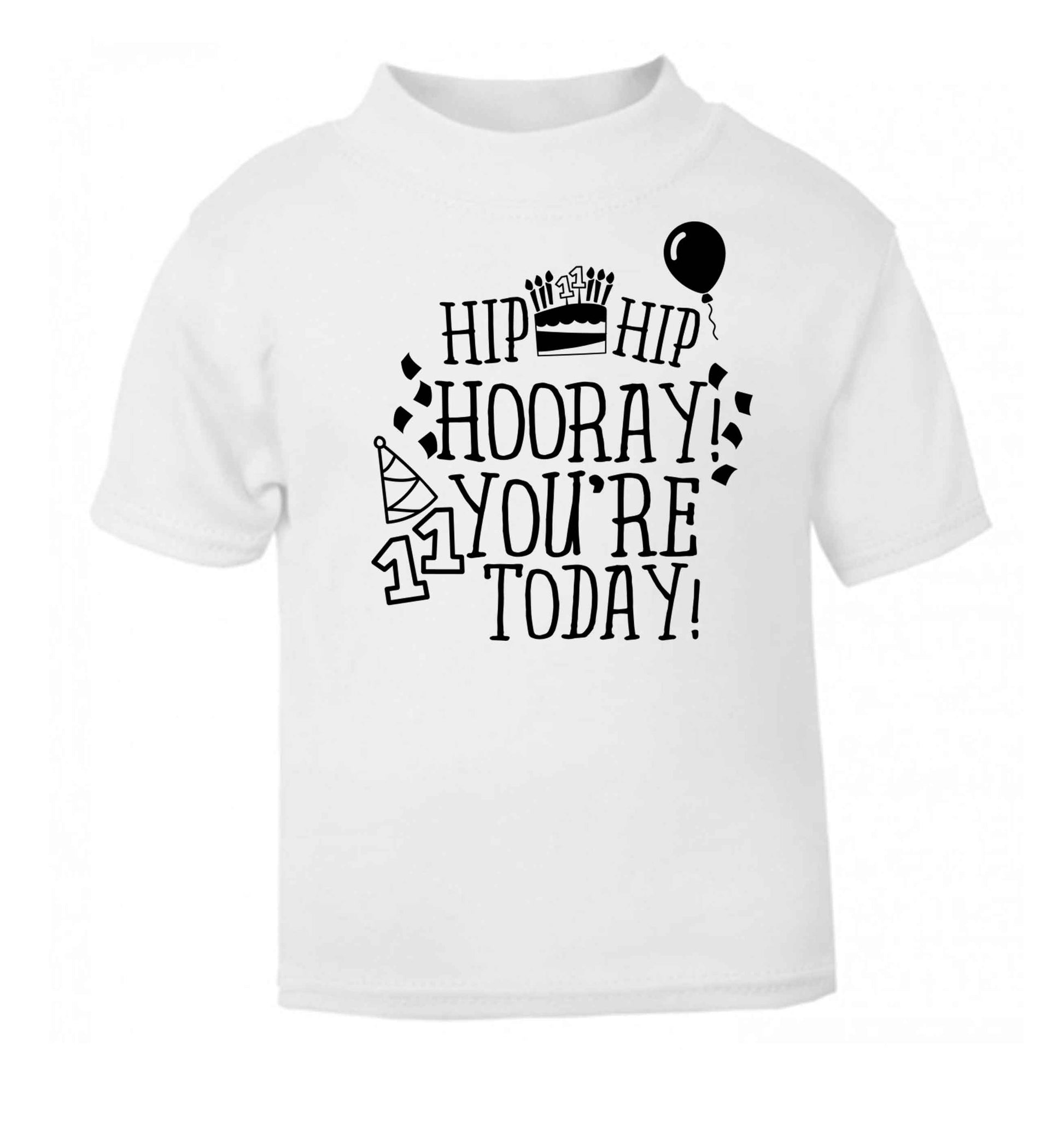 Hip hip hooray I you're eleven today! white baby toddler Tshirt 2 Years