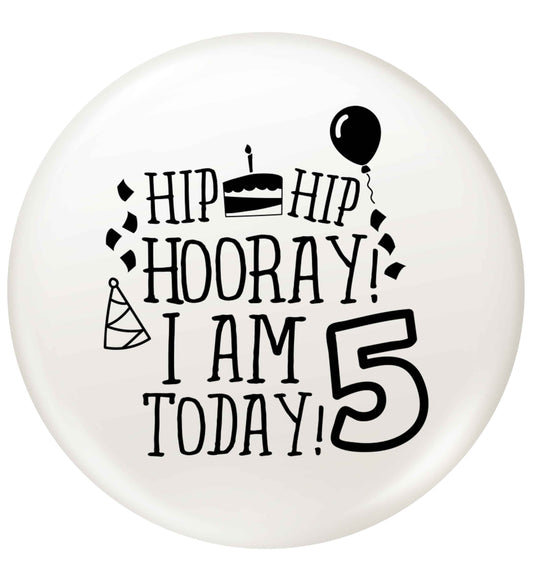 Hip hip hooray I am five today! small 25mm Pin badge