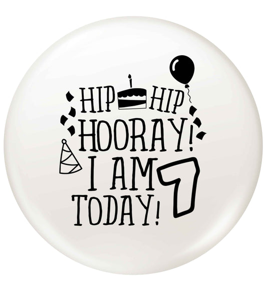 Hip hip I am seven today! small 25mm Pin badge