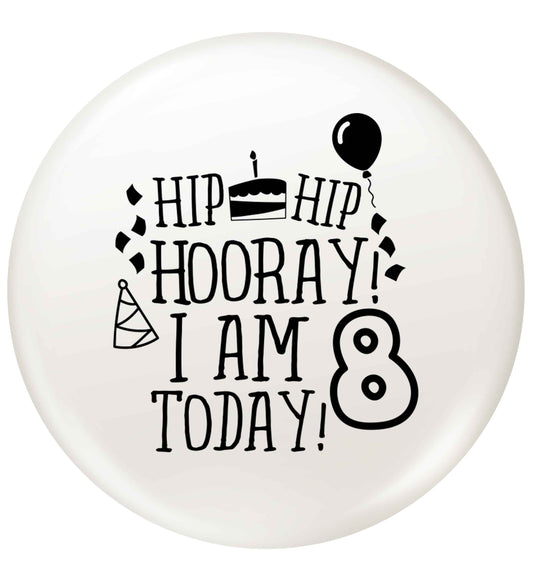 Hip hip hooray I am 8 today! small 25mm Pin badge