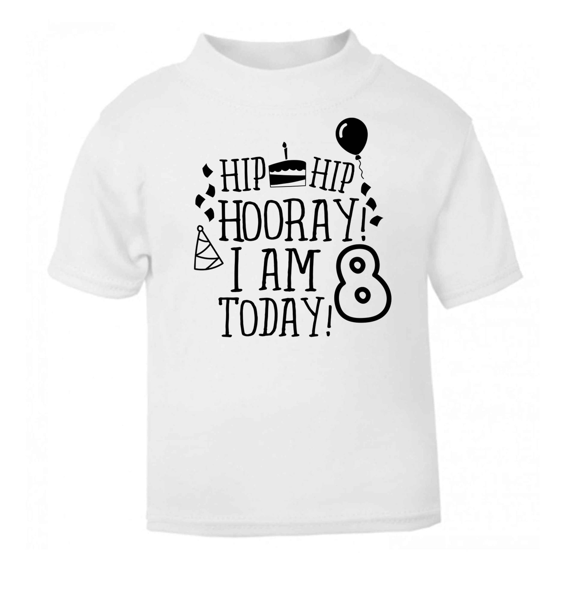 Hip hip hooray I am 8 today! white baby toddler Tshirt 2 Years