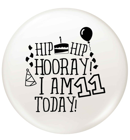 Hip hip hooray I am eleven today! small 25mm Pin badge