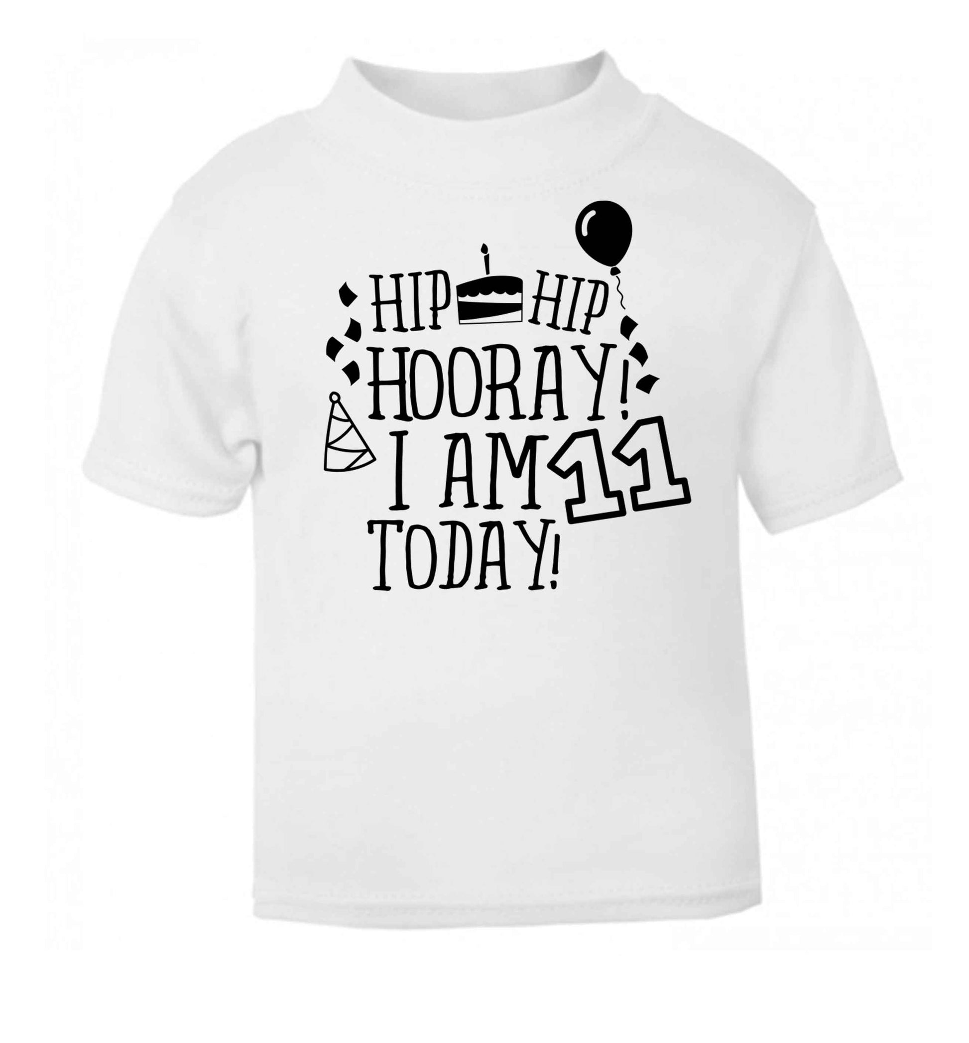 Hip hip hooray I am eleven today! white baby toddler Tshirt 2 Years