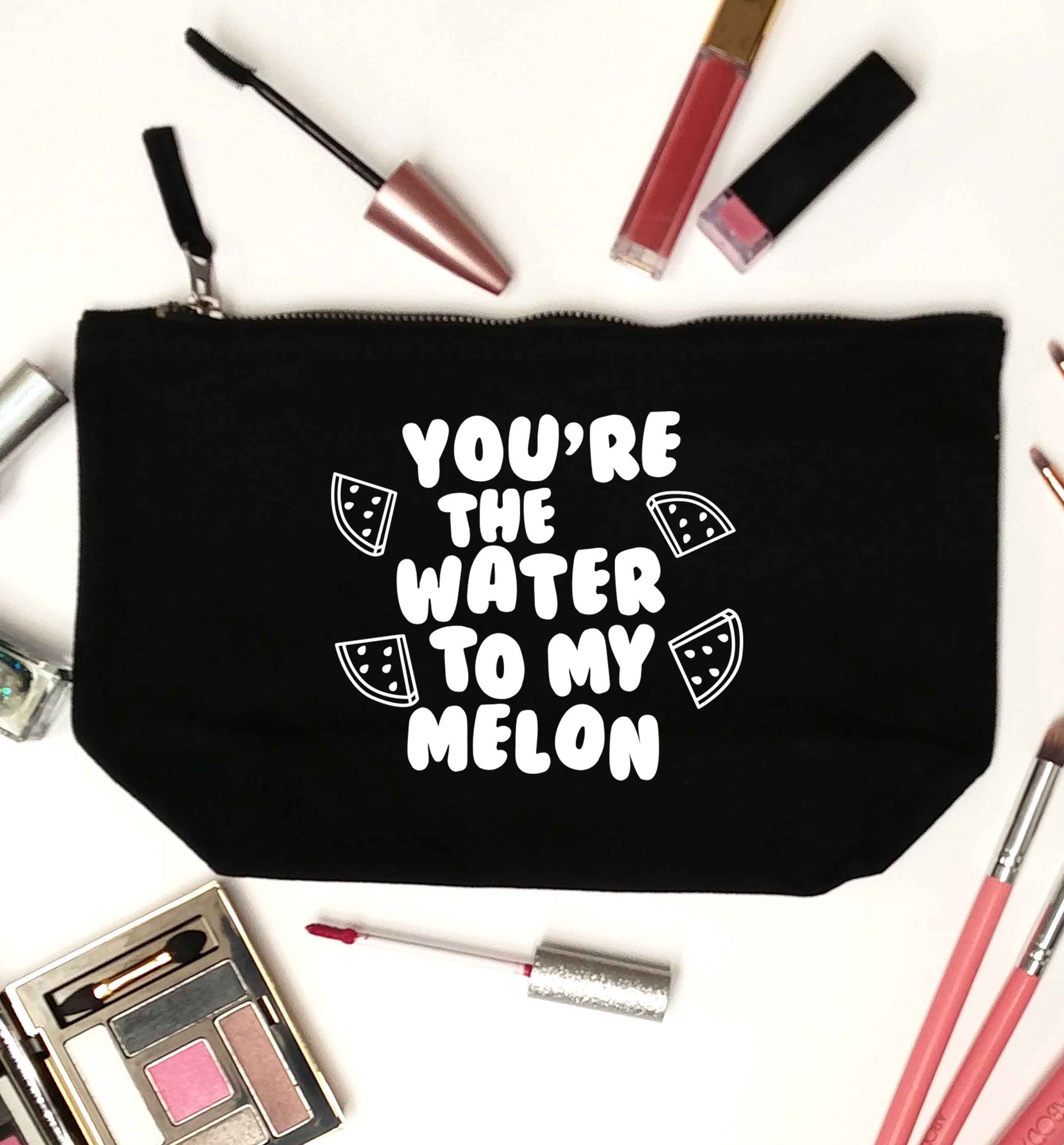 You're the water to my melon black makeup bag