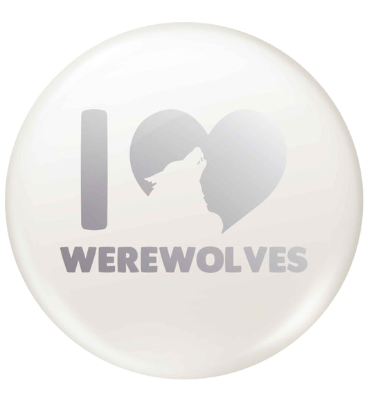 I love werewolves small 25mm Pin badge