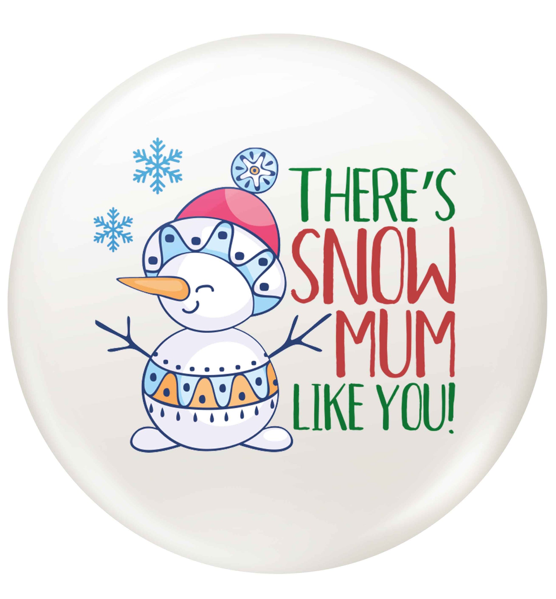 There's snow mum like you small 25mm Pin badge