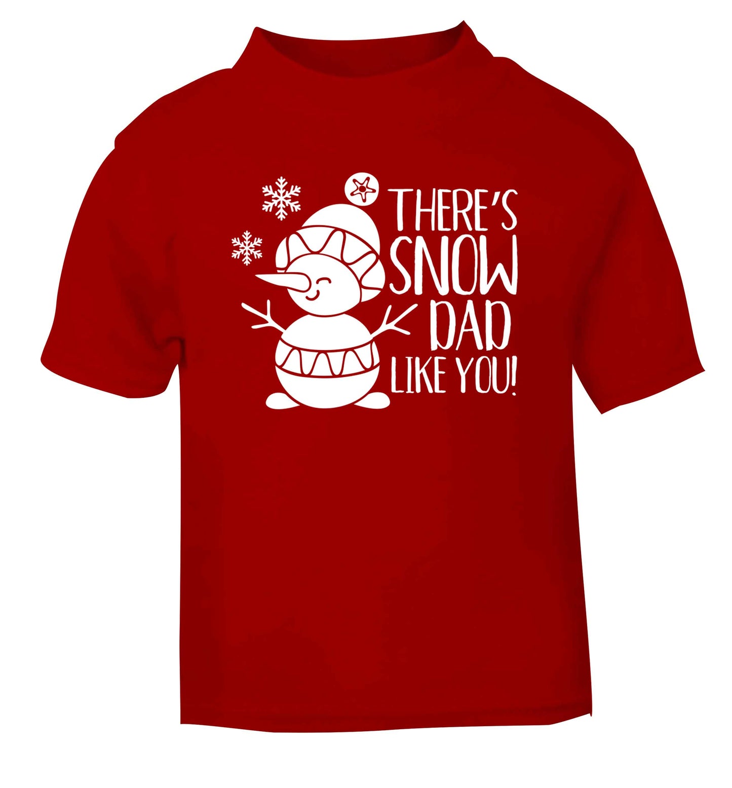 There's snow dad like you red baby toddler Tshirt 2 Years