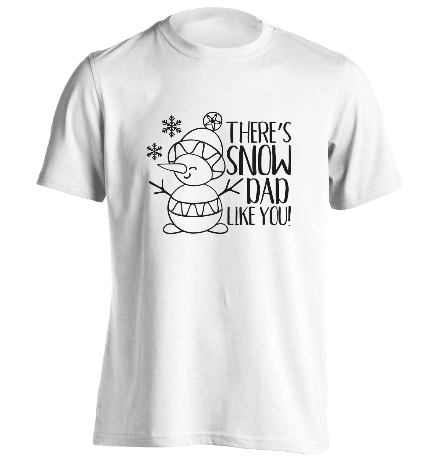 There's snow dad like you adults unisex white Tshirt 2XL
