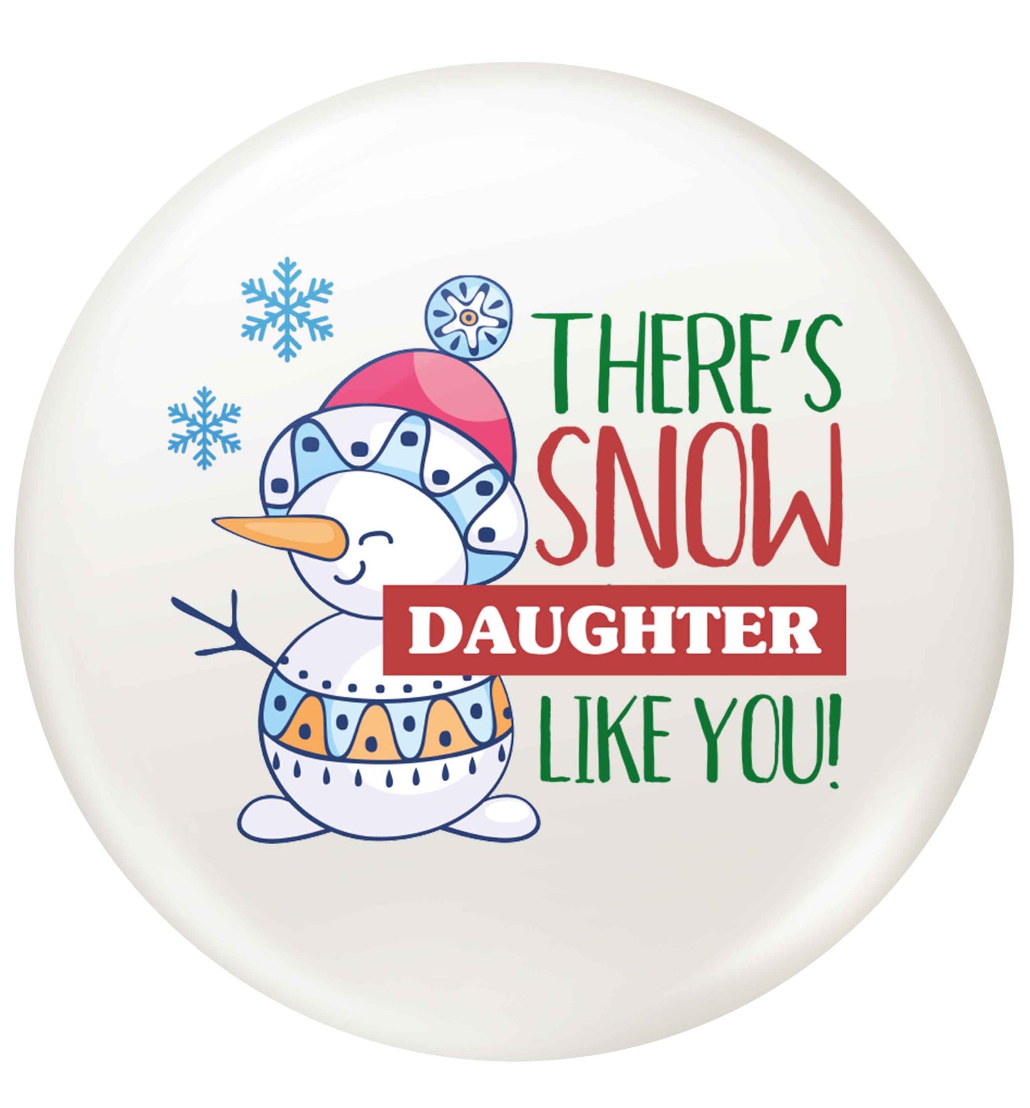 There's snow daughter like you small 25mm Pin badge