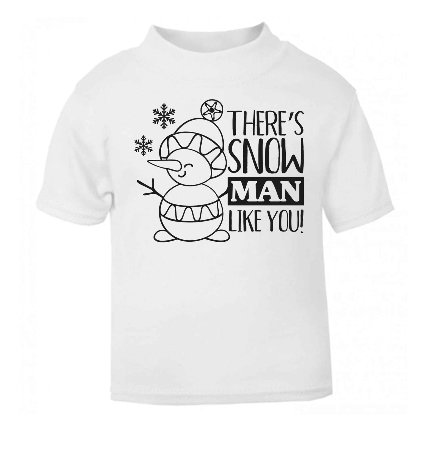 There's snow man like you white baby toddler Tshirt 2 Years
