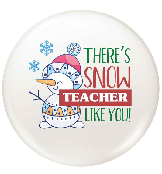 There's snow teacher like you small 25mm Pin badge