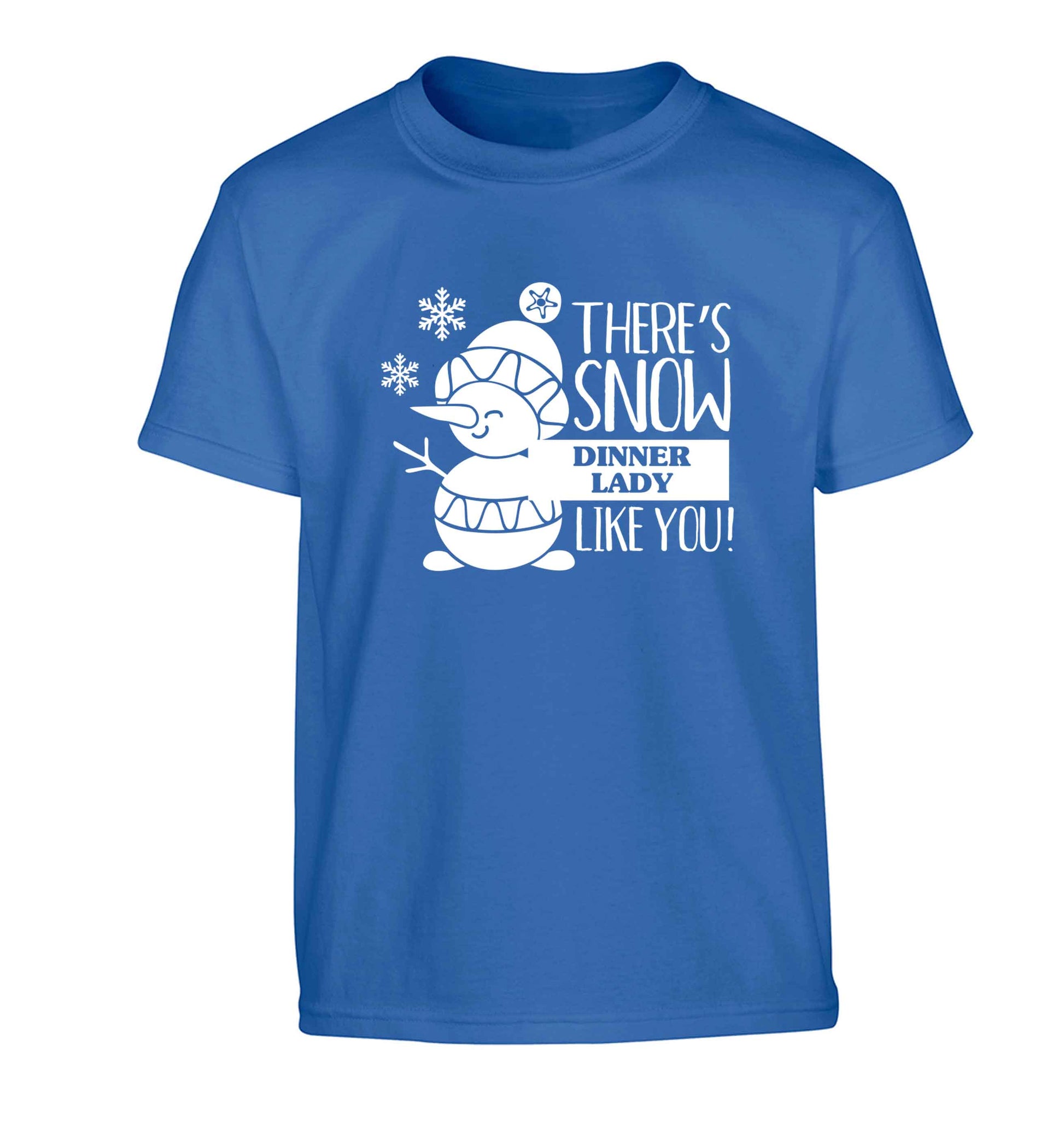 There's snow dinner lady like you Children's blue Tshirt 12-13 Years