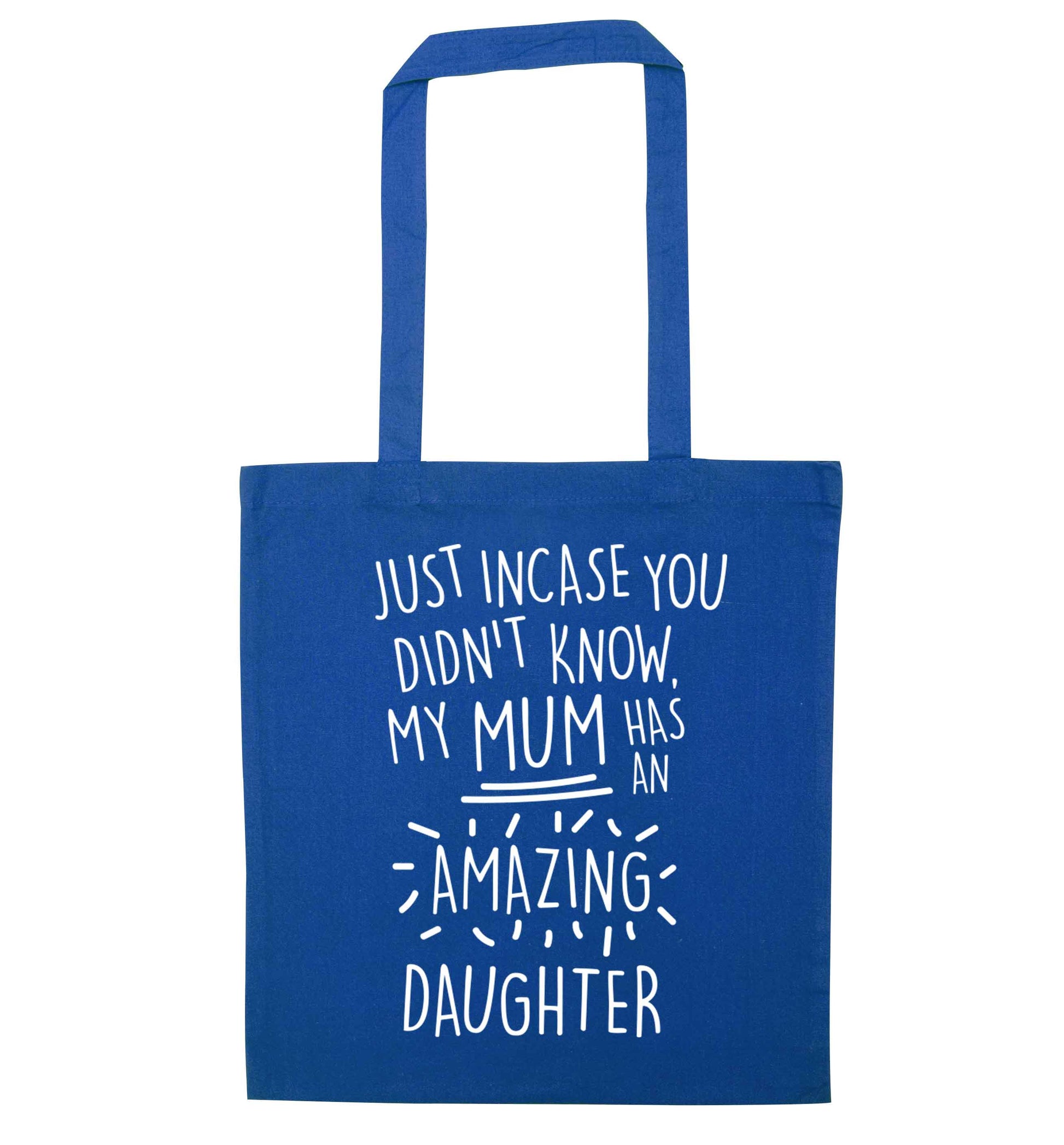 Just incase you didn't know my mum has an amazing daughter blue tote bag