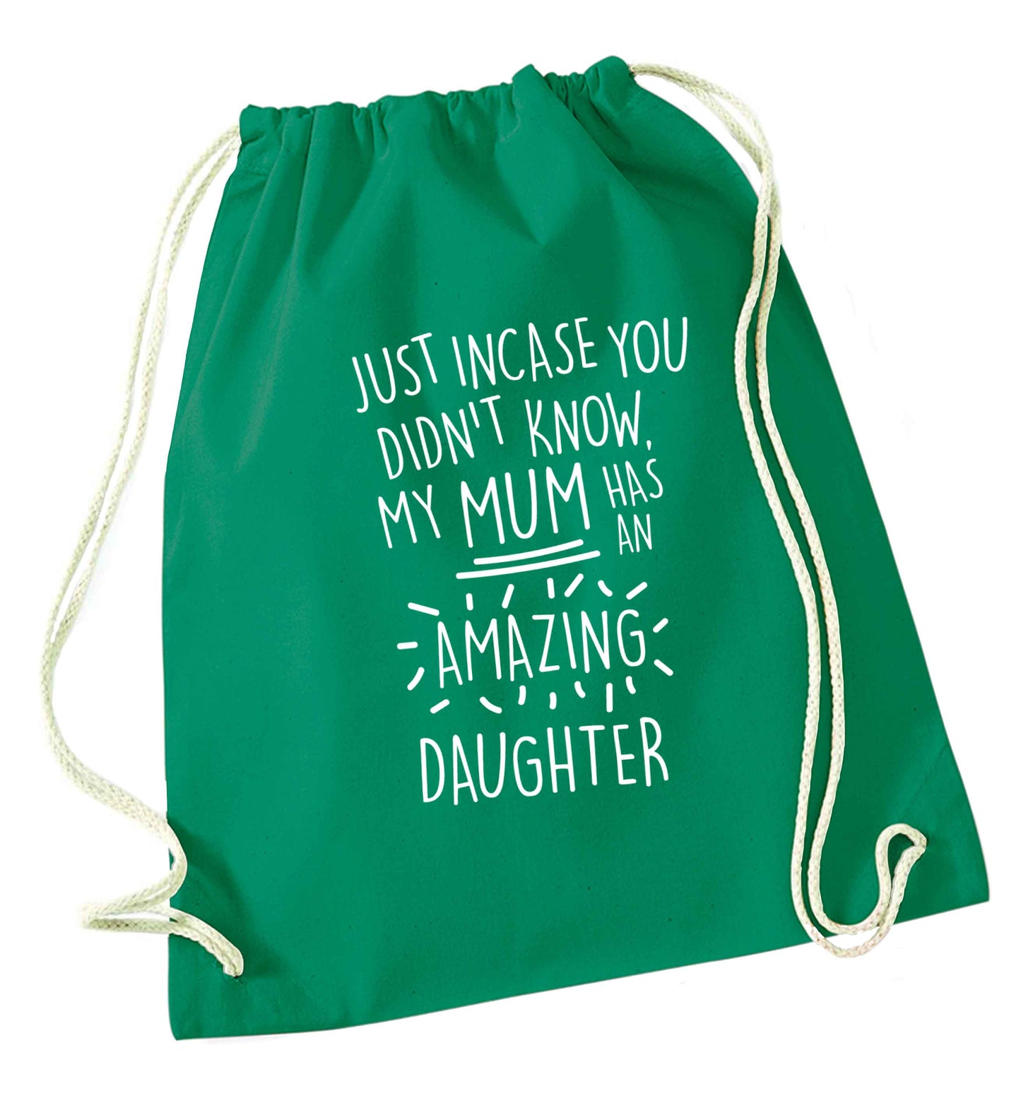 Just incase you didn't know my mum has an amazing daughter green drawstring bag