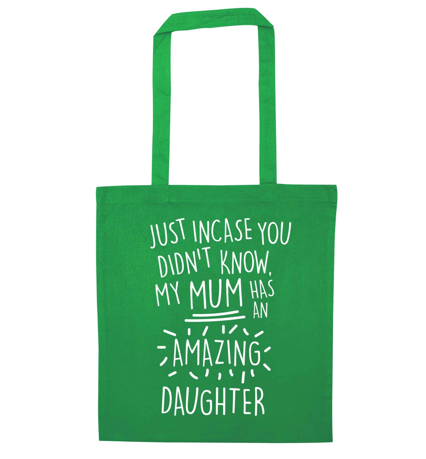 Just incase you didn't know my mum has an amazing daughter green tote bag