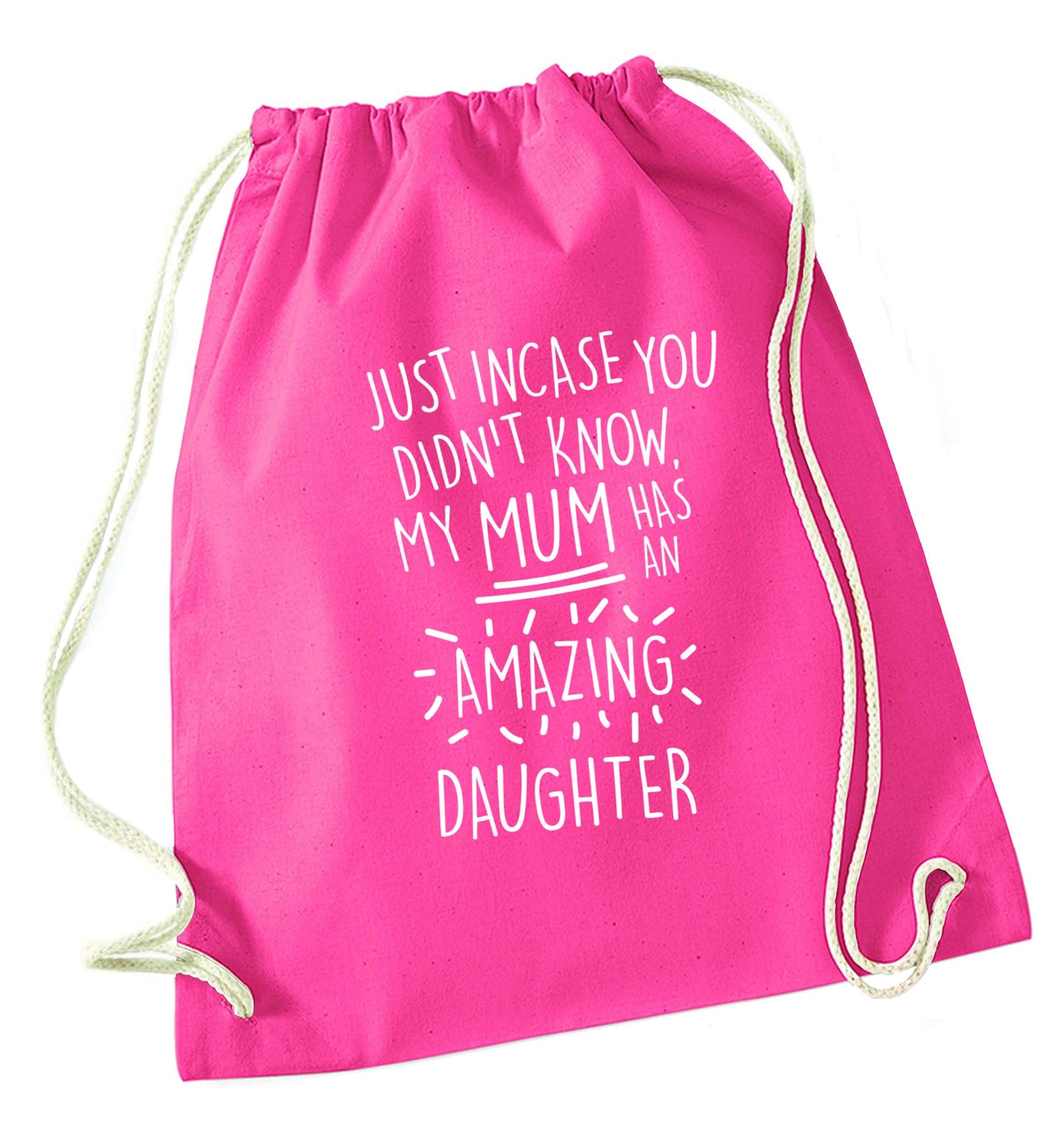 Just incase you didn't know my mum has an amazing daughter pink drawstring bag