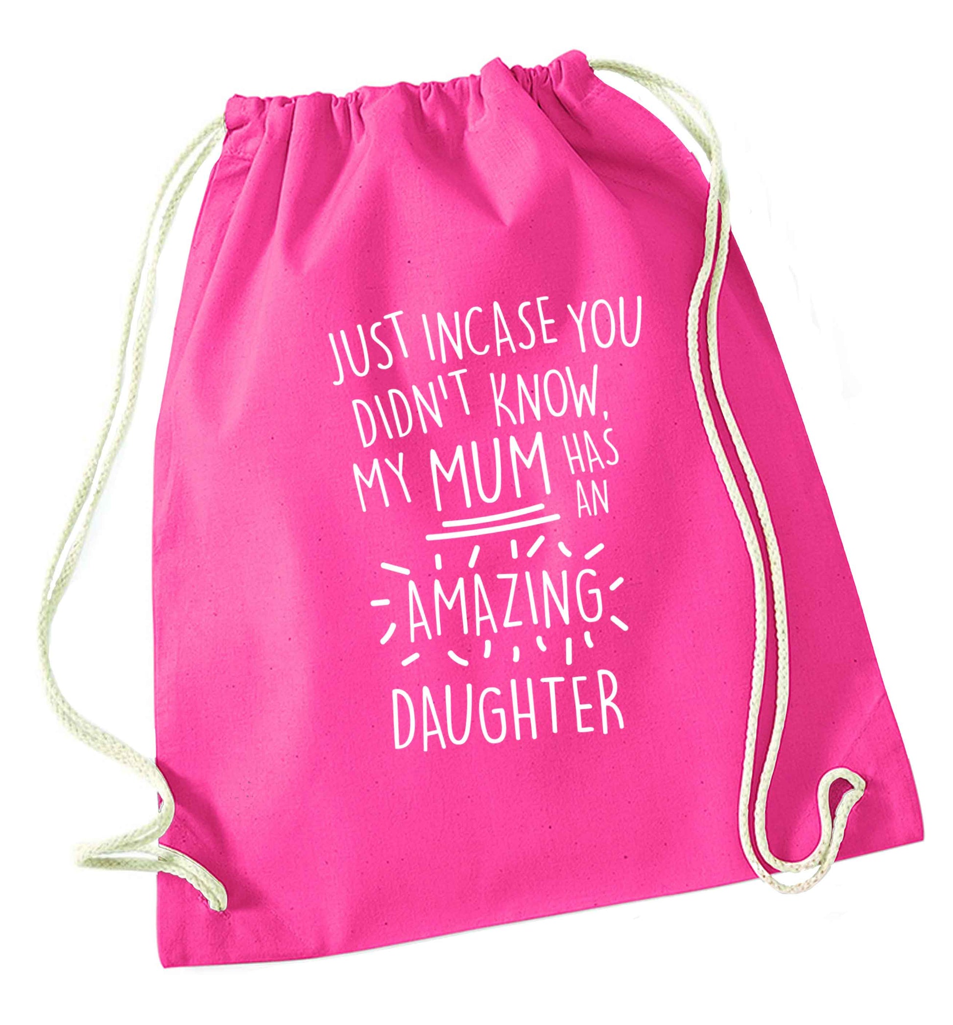 Just incase you didn't know my mum has an amazing daughter pink drawstring bag