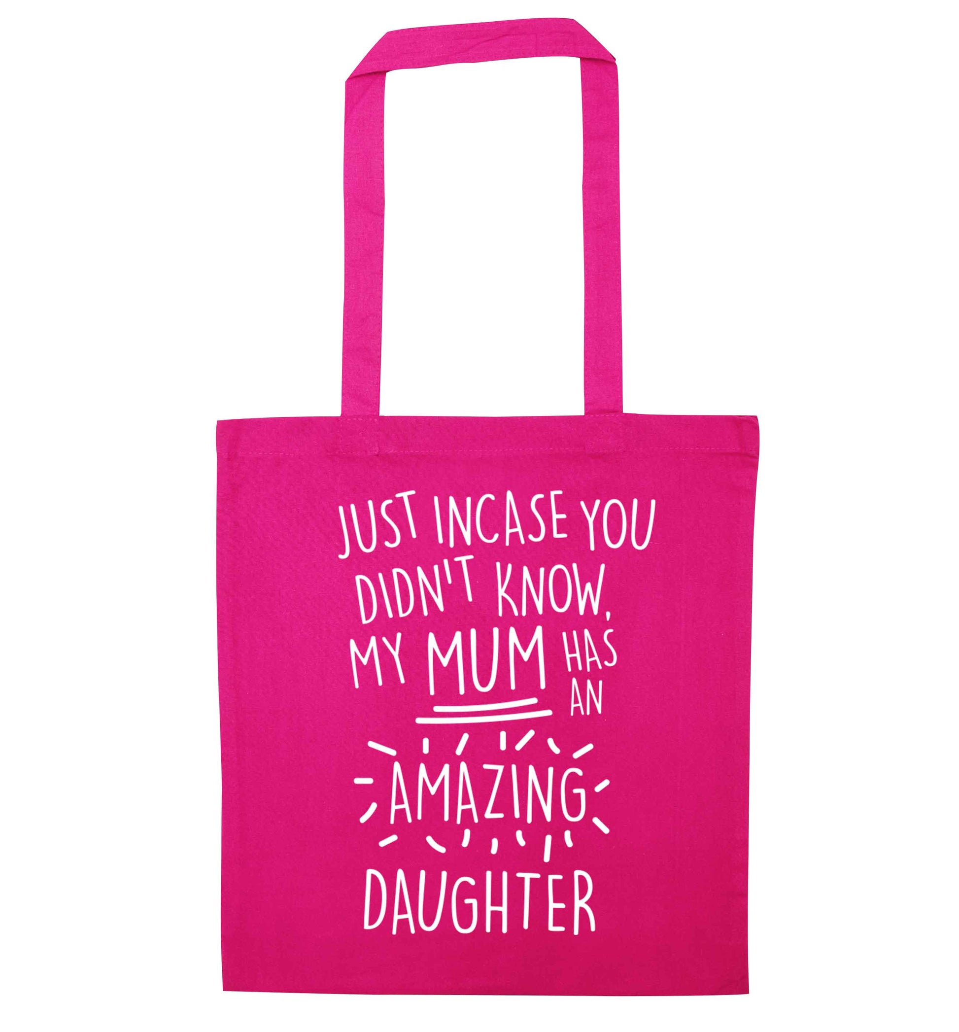 Just incase you didn't know my mum has an amazing daughter pink tote bag
