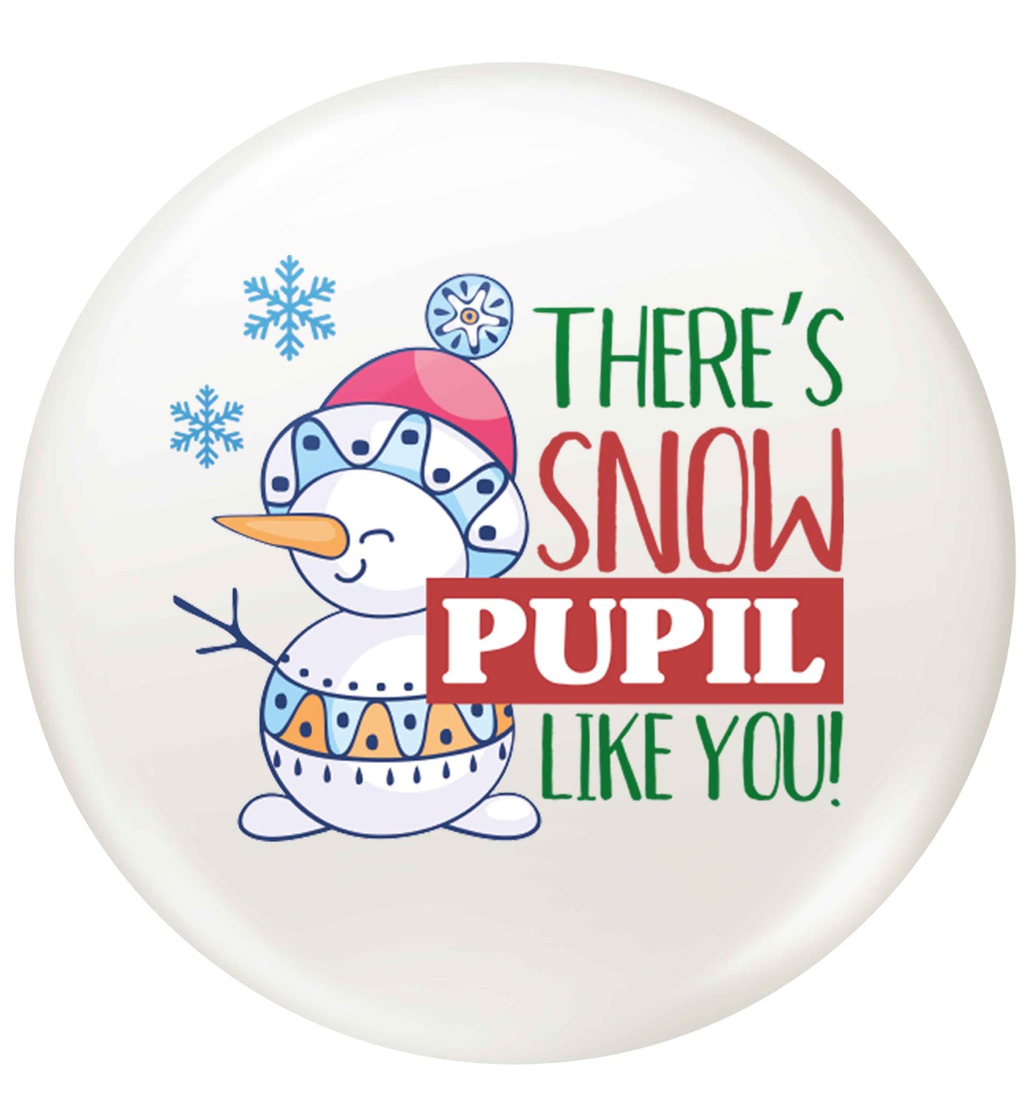 There's snow pupil like you small 25mm Pin badge