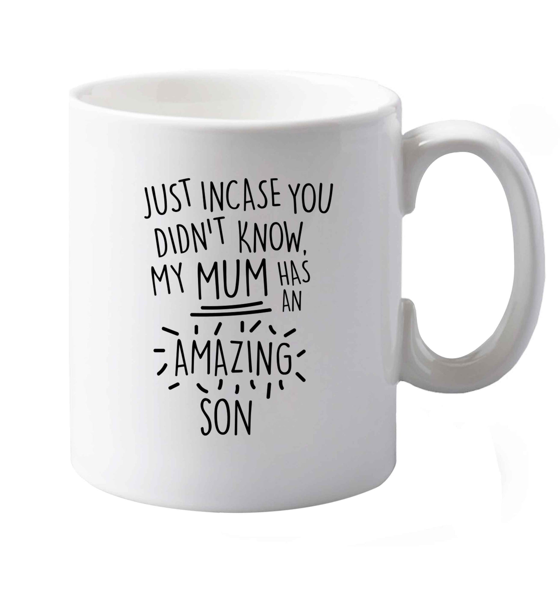 10 oz Just incase you didn't know my mum has an amazing son ceramic mug both sides